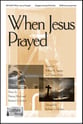 When Jesus Prayed SATB choral sheet music cover